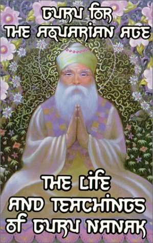 Guru for the Aquarian Age - The Life and Teachings of Guru Nanak.