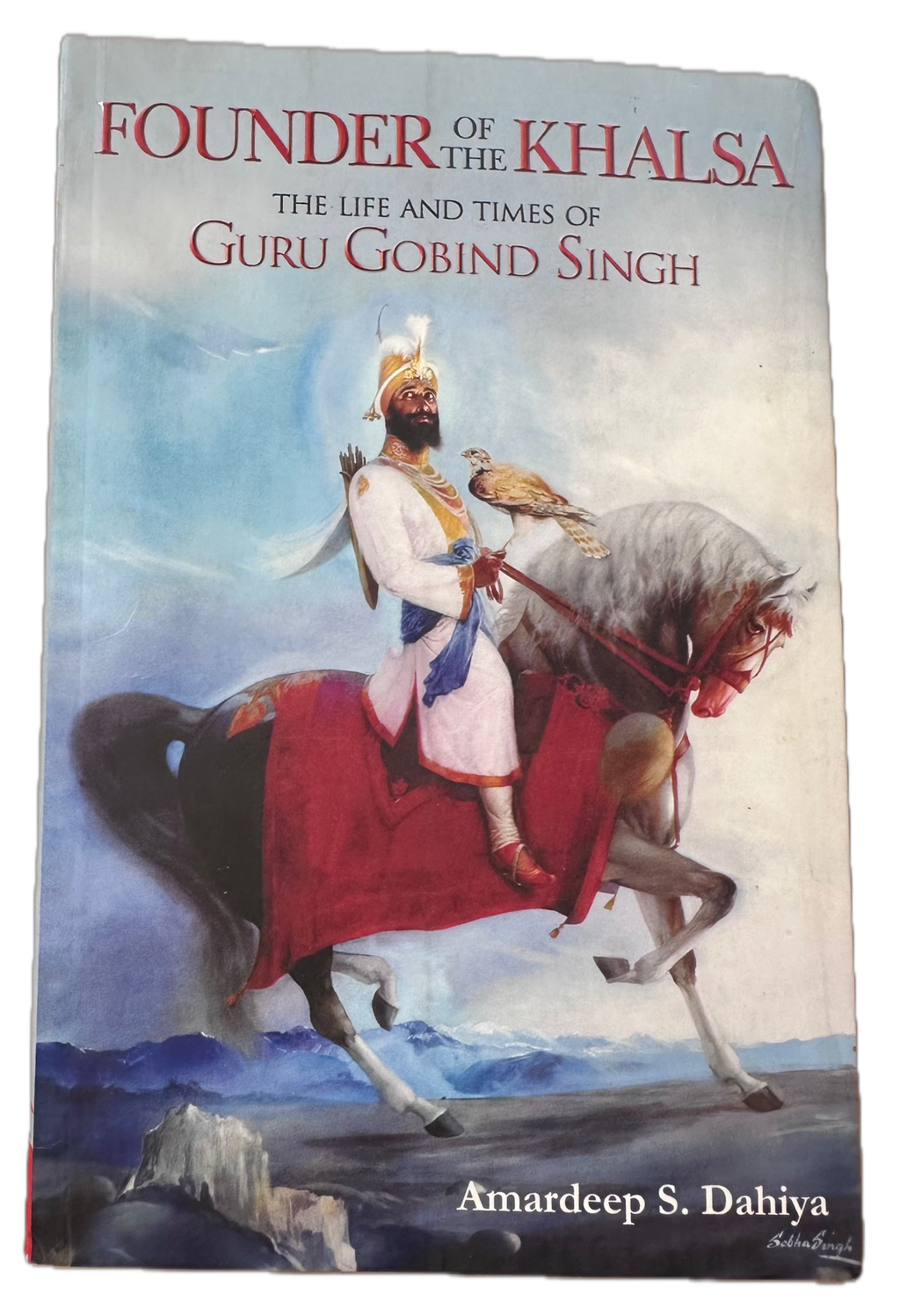 Founder of the Khalsa - The Life and Times of Guru Gobind Singh