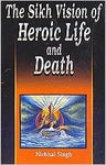 The Sikh Vision of Heroic Life and Death