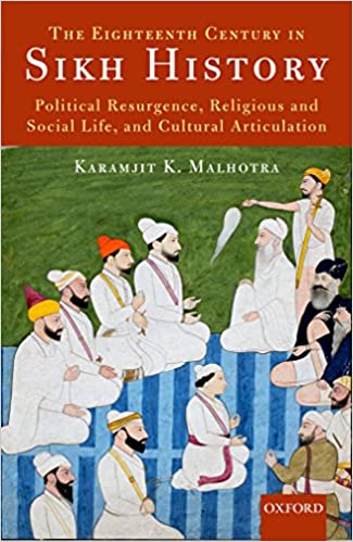 The Eighteenth Century in Sikh History - Political Resurgence, Religious and Social Life, and Cultural Articulation