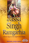Jassa Singh Ramgarhia - A Heroic figure of the Eighteenth Century