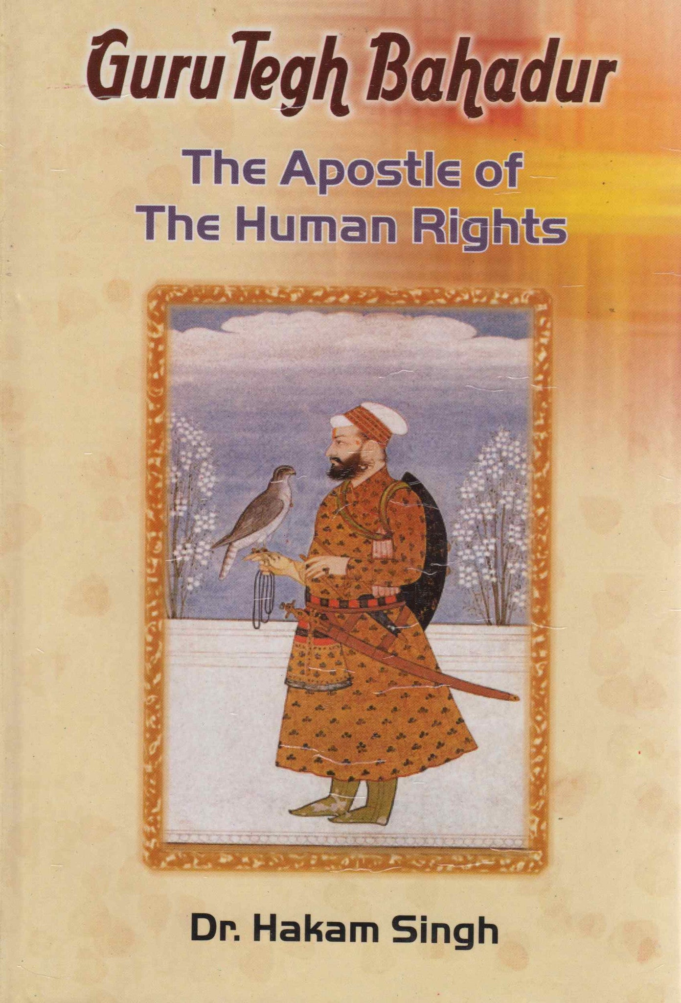 Guru Tegh Bahadur - The Apostle of the Human Rights