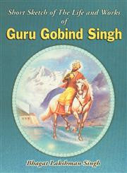 Short Sketch of the Life and Works of Guru Gobind Singh